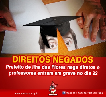 Prefeito de Ilha das Flores nega direitos e professores entram em greve no dia 22