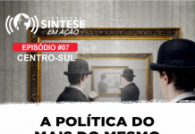 SINTESE EM AÇÃO 07 – A política do Mais do Mesmo