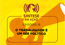 SINTESE EM AÇÃO 15 – O TRABALHADOR É UM SER POLÍTICO