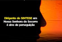 Dirigente do SINTESE em Nossa Senhora do Socorro é alvo de perseguição