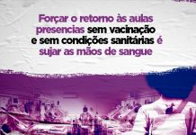 Forçar o retorno às aulas presencias sem vacinação e sem condições sanitárias é sujar as mãos de sangue