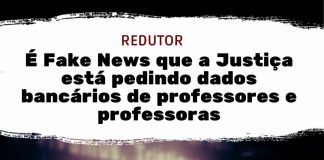 Redutor: É Fake News que a Justiça está pedindo dados bancários de professores e professoras