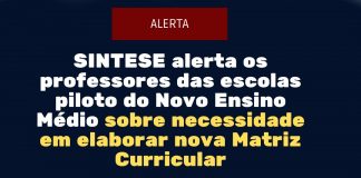 SINTESE alerta os professores das escolas piloto do Novo Ensino Médio sobre necessidade em elaborar nova Matriz Curricular