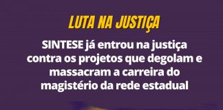 SINTESE já entrou na justiça contra os projetos que degolam e massacram a carreira do magistério da rede estadual