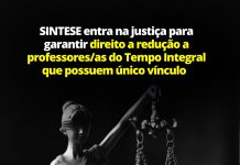 SINTESE entra na justiça para garantir direito a redução a professores e professoras do Tempo Integral que possuem único vínculo