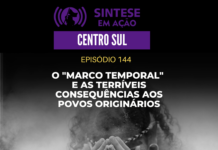 O “MARCO TEMPORAL” E AS TERRIVEIS CONSEQUENCIAS AOS POVOS ORIGINARIOS | Sintese em Ação – Centro Sul