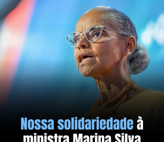 Nossa solidariedade à ministra Marina Silva
